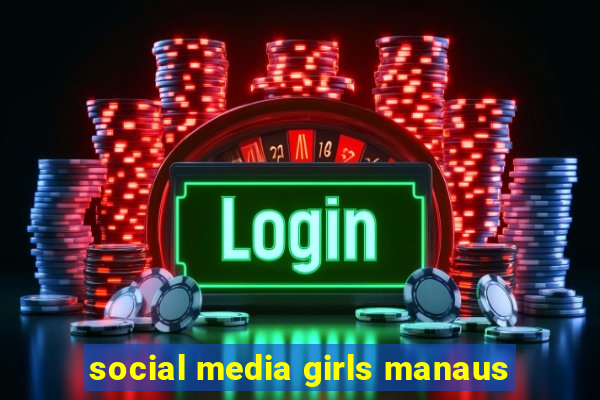 social media girls manaus